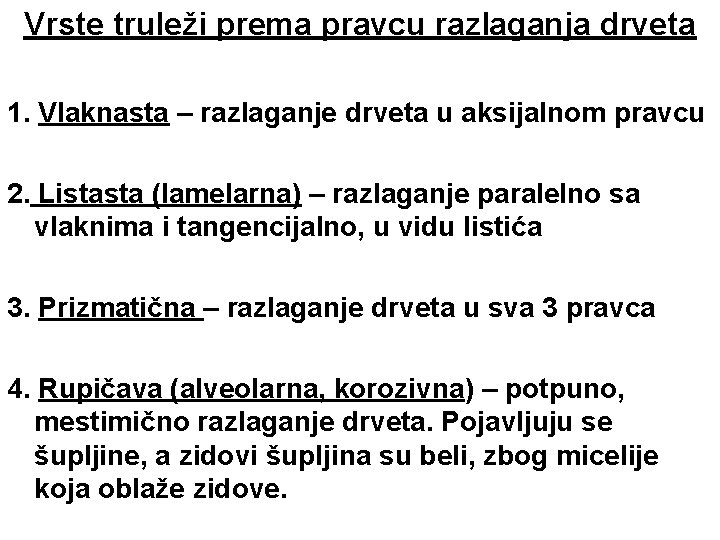 Vrste truleži prema pravcu razlaganja drveta 1. Vlaknasta – razlaganje drveta u aksijalnom pravcu