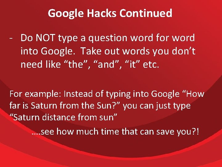 Google Hacks Continued - Do NOT type a question word for word into Google.