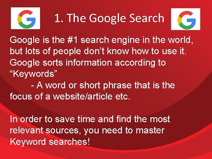 1. The Google Search Google is the #1 search engine in the world, but