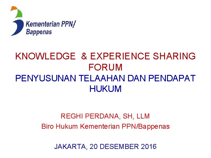 KNOWLEDGE & EXPERIENCE SHARING FORUM PENYUSUNAN TELAAHAN DAN PENDAPAT HUKUM REGHI PERDANA, SH, LLM