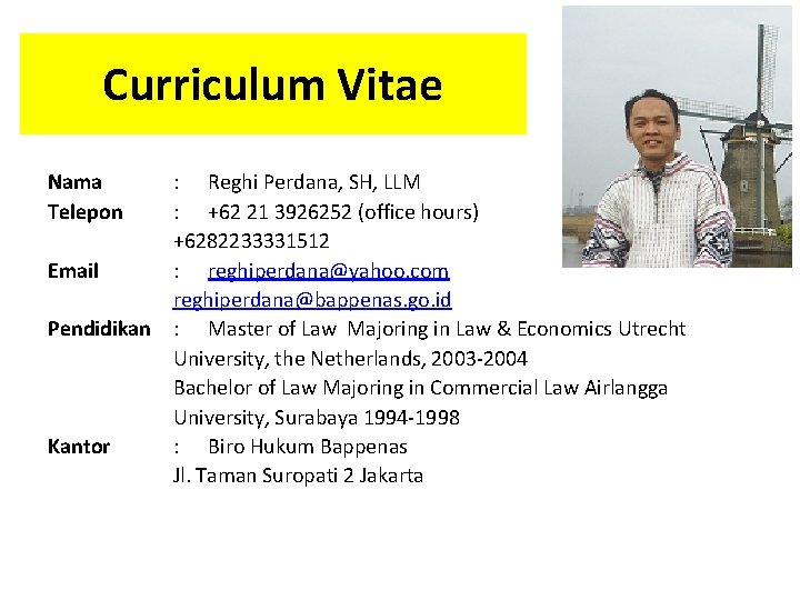 Curriculum Vitae Nama Telepon Email Pendidikan Kantor : Reghi Perdana, SH, LLM : +62