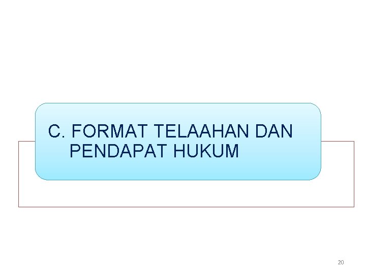 C. FORMAT TELAAHAN DAN PENDAPAT HUKUM 20 