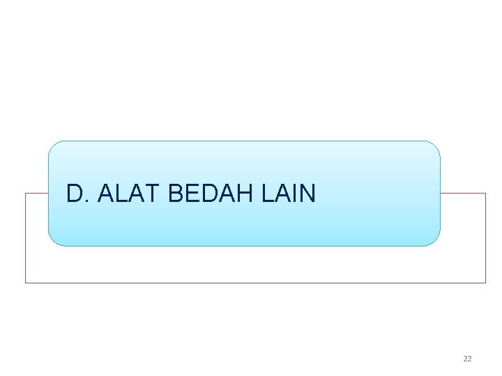 D. ALAT BEDAH LAIN 22 