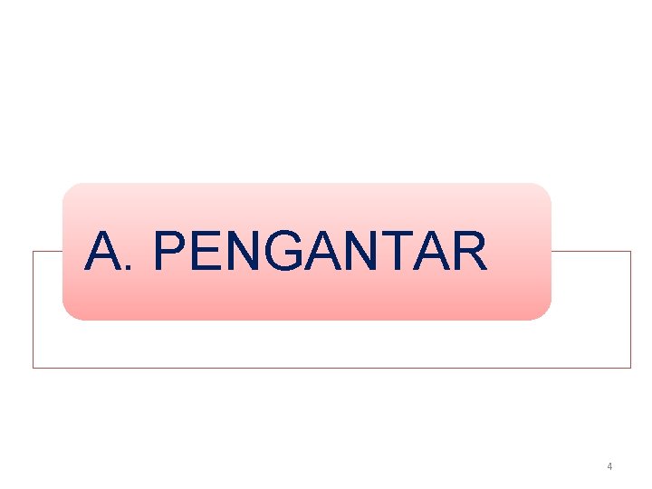 A. PENGANTAR 4 