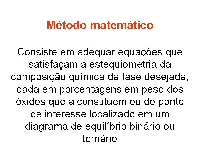 Método matemático Consiste em adequar equações que satisfaçam a estequiometria da composição química da