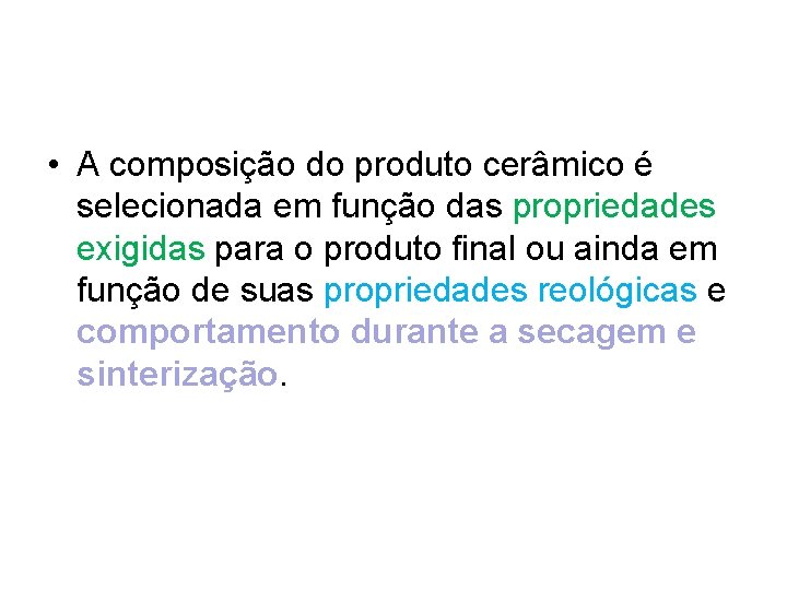  • A composição do produto cerâmico é selecionada em função das propriedades exigidas