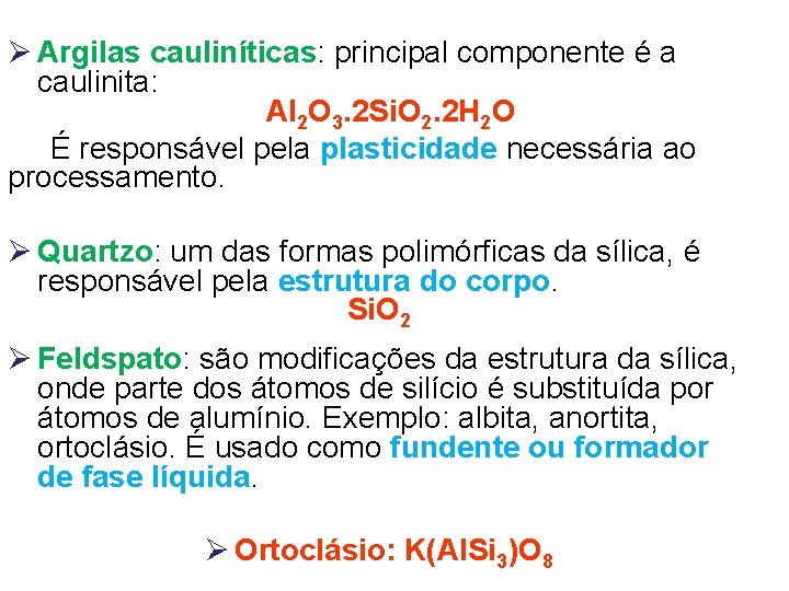Ø Argilas cauliníticas: principal componente é a caulinita: Al 2 O 3. 2 Si.
