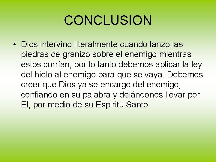 CONCLUSION • Dios intervino literalmente cuando lanzo las piedras de granizo sobre el enemigo