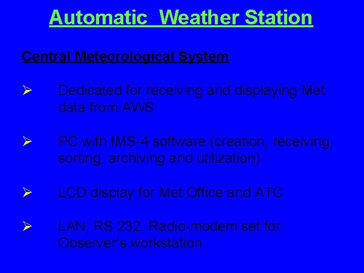 Automatic Weather Station Central Meteorological System Ø Dedicated for receiving and displaying Met data