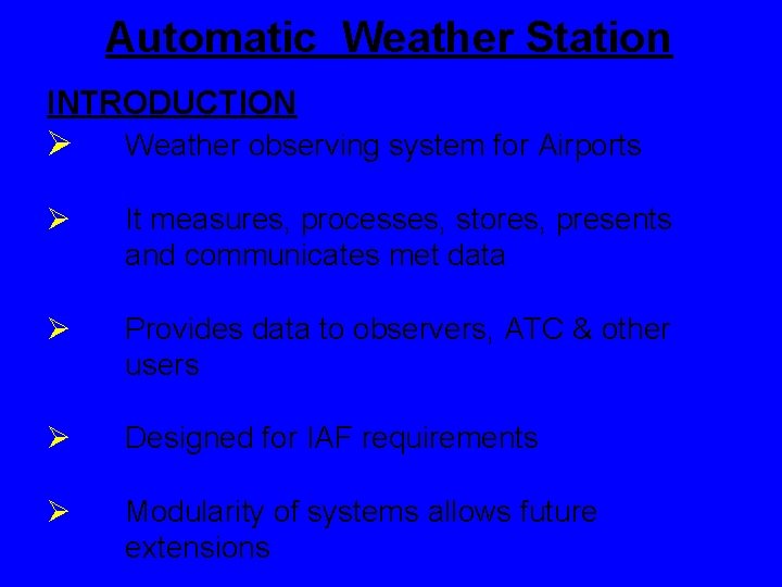 Automatic Weather Station INTRODUCTION Ø Weather observing system for Airports Ø It measures, processes,