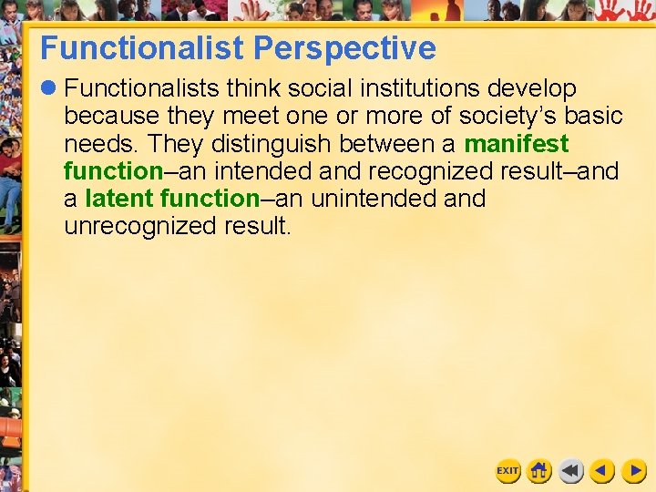 Functionalist Perspective l Functionalists think social institutions develop because they meet one or more