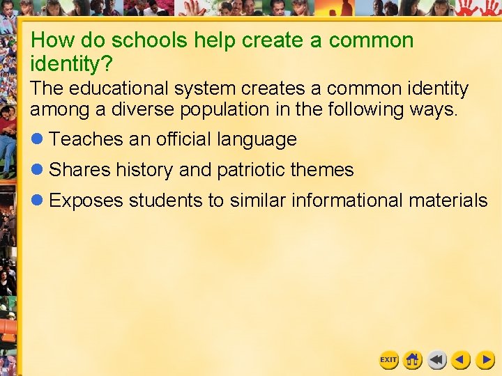 How do schools help create a common identity? The educational system creates a common