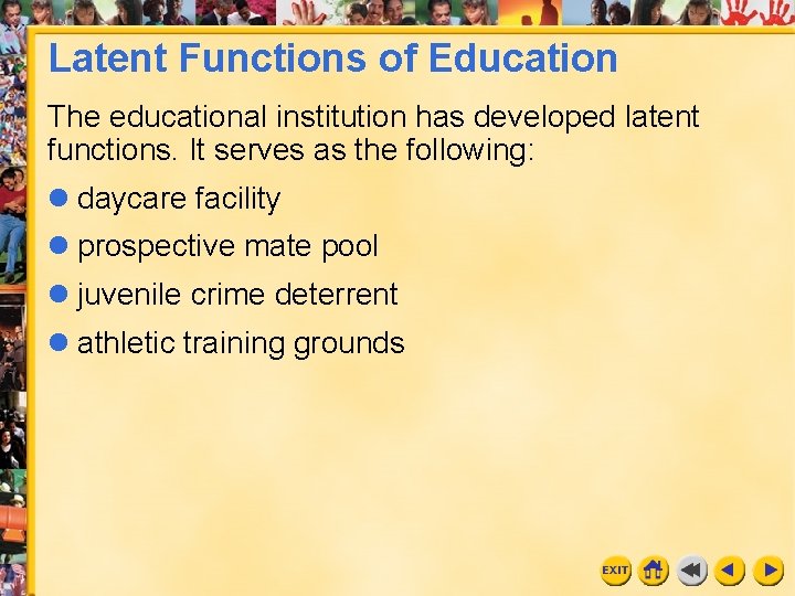 Latent Functions of Education The educational institution has developed latent functions. It serves as