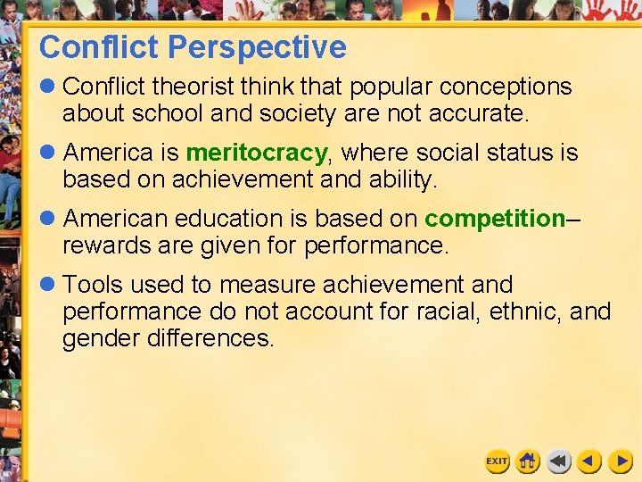 Conflict Perspective l Conflict theorist think that popular conceptions about school and society are