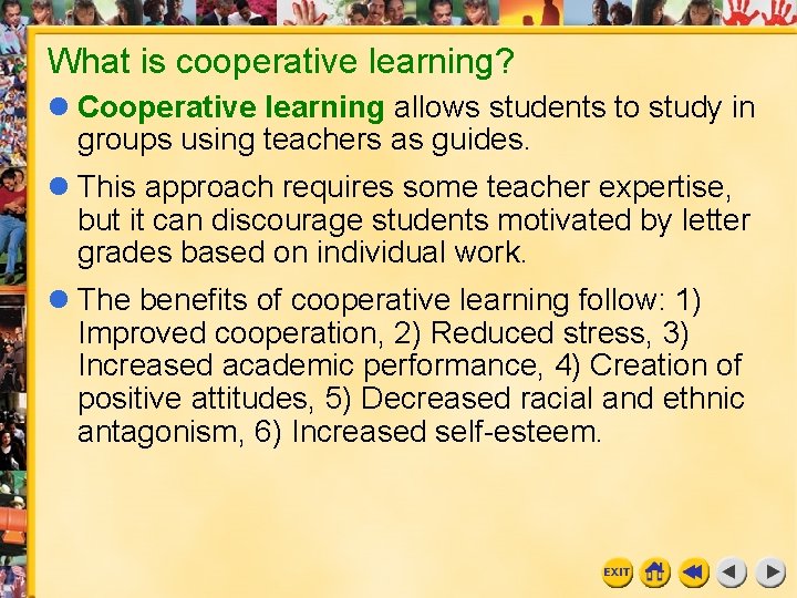 What is cooperative learning? l Cooperative learning allows students to study in groups using