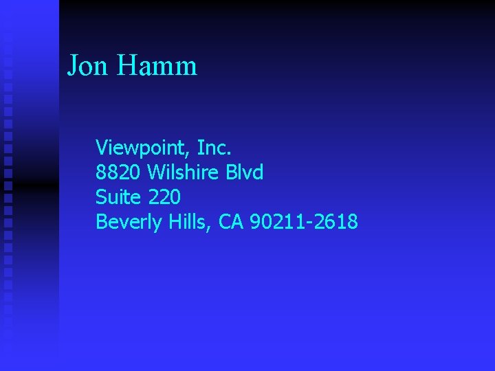 Jon Hamm Viewpoint, Inc. 8820 Wilshire Blvd Suite 220 Beverly Hills, CA 90211 -2618