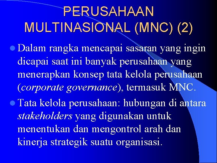 PERUSAHAAN MULTINASIONAL (MNC) (2) l Dalam rangka mencapai sasaran yang ingin dicapai saat ini