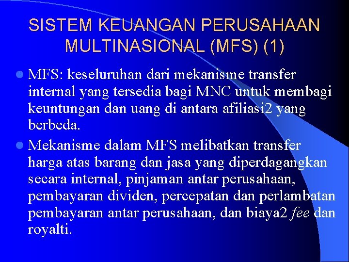 SISTEM KEUANGAN PERUSAHAAN MULTINASIONAL (MFS) (1) l MFS: keseluruhan dari mekanisme transfer internal yang