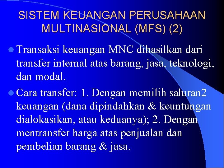 SISTEM KEUANGAN PERUSAHAAN MULTINASIONAL (MFS) (2) l Transaksi keuangan MNC dihasilkan dari transfer internal