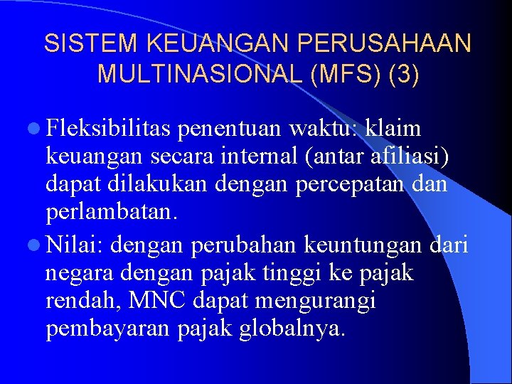 SISTEM KEUANGAN PERUSAHAAN MULTINASIONAL (MFS) (3) l Fleksibilitas penentuan waktu: klaim keuangan secara internal