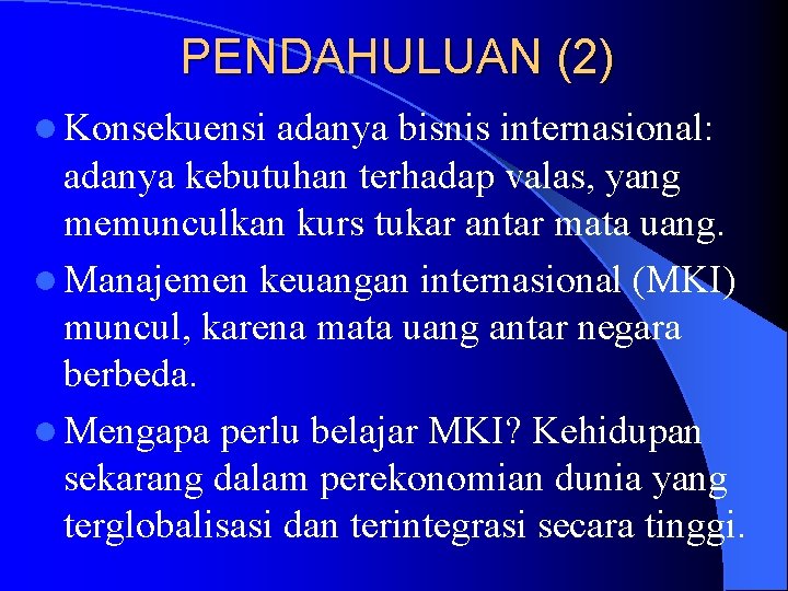 PENDAHULUAN (2) l Konsekuensi adanya bisnis internasional: adanya kebutuhan terhadap valas, yang memunculkan kurs