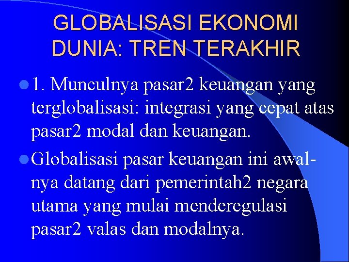 GLOBALISASI EKONOMI DUNIA: TREN TERAKHIR l 1. Munculnya pasar 2 keuangan yang terglobalisasi: integrasi