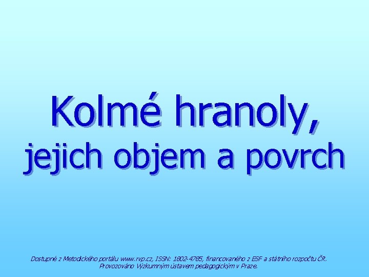Kolmé hranoly, jejich objem a povrch Dostupné z Metodického portálu www. rvp. cz, ISSN: