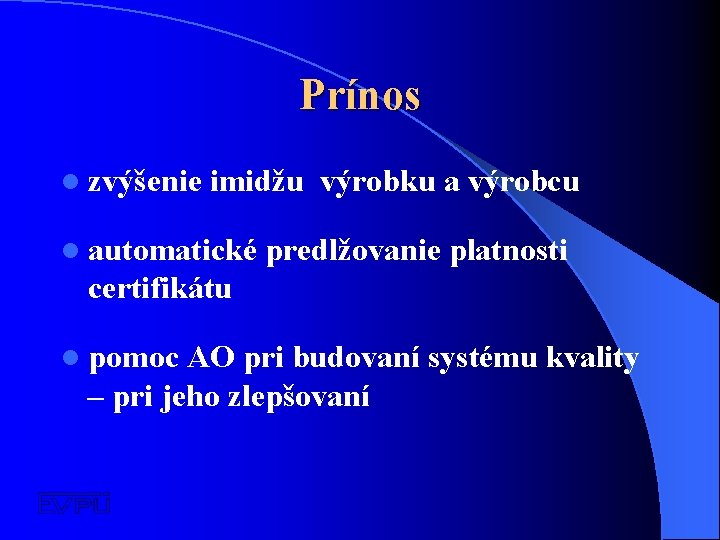 Prínos l zvýšenie imidžu výrobku a výrobcu l automatické predlžovanie platnosti certifikátu l pomoc