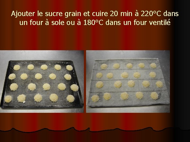 Ajouter le sucre grain et cuire 20 min à 220°C dans un four à