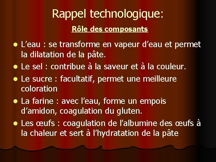 Rappel technologique: Rôle des composants l l l L’eau : se transforme en vapeur