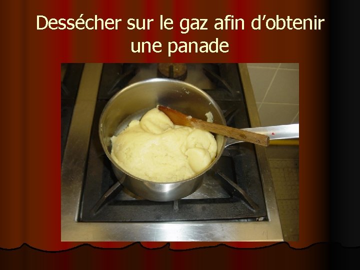 Dessécher sur le gaz afin d’obtenir une panade 