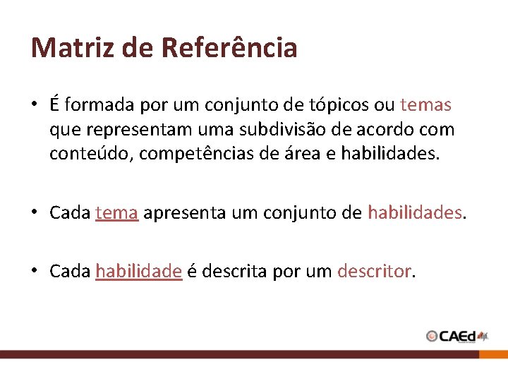 Matriz de Referência • É formada por um conjunto de tópicos ou temas que Matriz de Referência • É formada por um conjunto de tópicos ou temas que