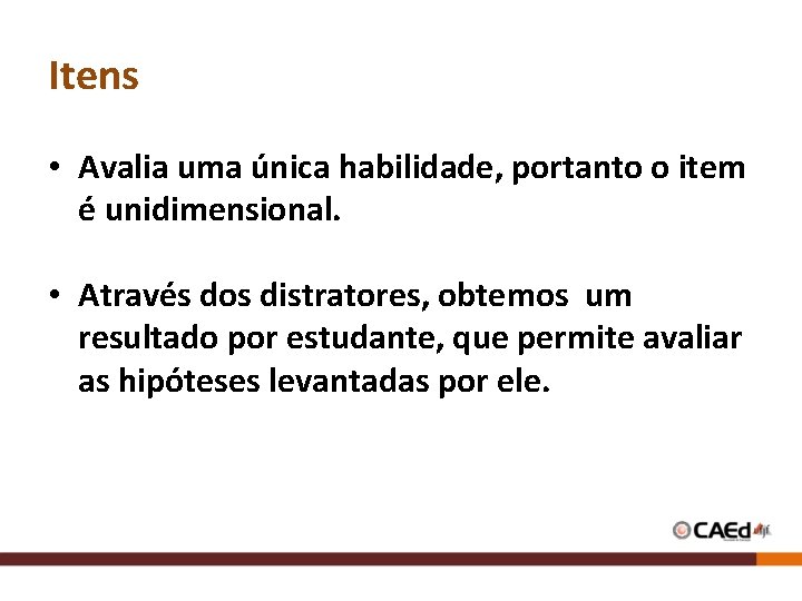 Itens • Avalia uma única habilidade, portanto o item é unidimensional. • Através dos Itens • Avalia uma única habilidade, portanto o item é unidimensional. • Através dos