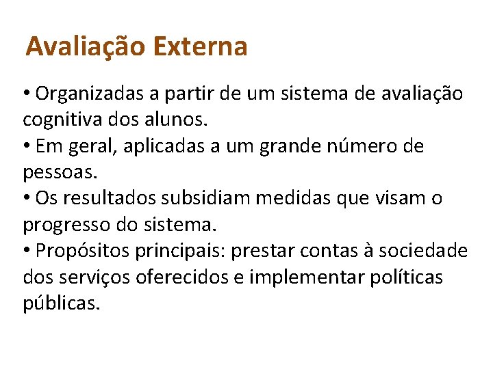 Avaliação Externa • Organizadas a partir de um sistema de avaliação cognitiva dos alunos. Avaliação Externa • Organizadas a partir de um sistema de avaliação cognitiva dos alunos.