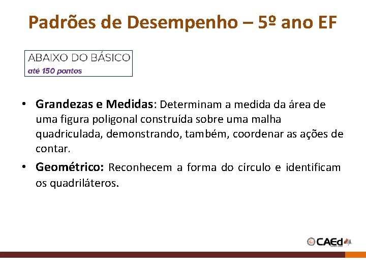 Padrões de Desempenho – 5º ano EF • Grandezas e Medidas: Determinam a medida Padrões de Desempenho – 5º ano EF • Grandezas e Medidas: Determinam a medida