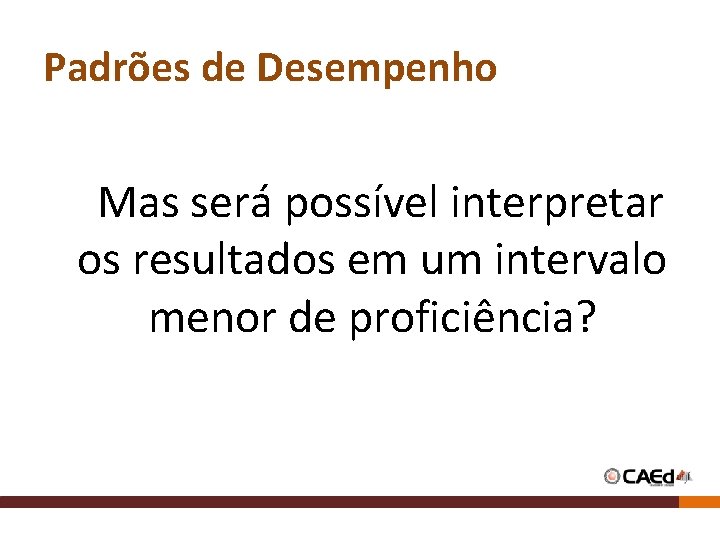Padrões de Desempenho Mas será possível interpretar os resultados em um intervalo menor de Padrões de Desempenho Mas será possível interpretar os resultados em um intervalo menor de