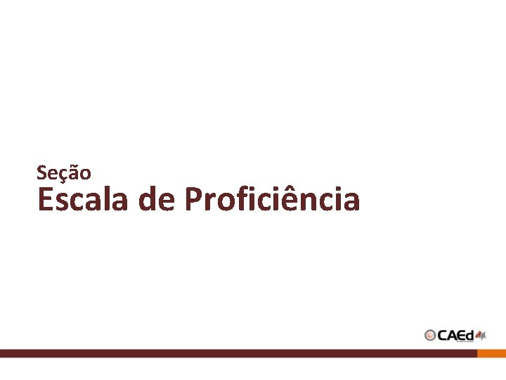 Seção Escala de Proficiência Seção Escala de Proficiência