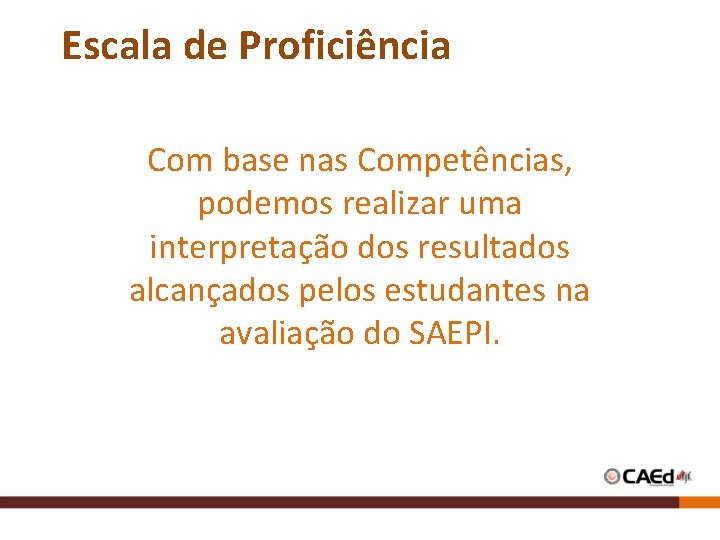 Escala de Proficiência Com base nas Competências, podemos realizar uma interpretação dos resultados alcançados Escala de Proficiência Com base nas Competências, podemos realizar uma interpretação dos resultados alcançados