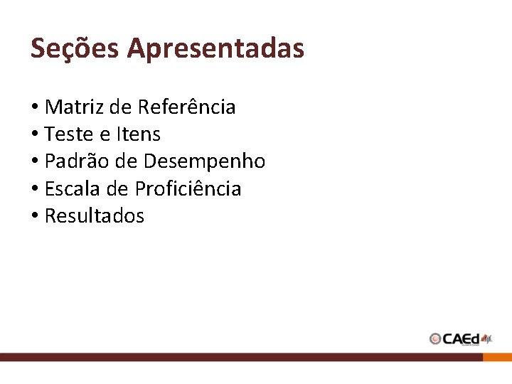 Seções Apresentadas • Matriz de Referência • Teste e Itens • Padrão de Desempenho Seções Apresentadas • Matriz de Referência • Teste e Itens • Padrão de Desempenho