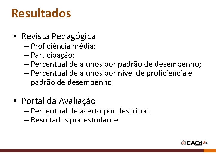 Resultados • Revista Pedagógica – Proficiência média; – Participação; – Percentual de alunos por Resultados • Revista Pedagógica – Proficiência média; – Participação; – Percentual de alunos por