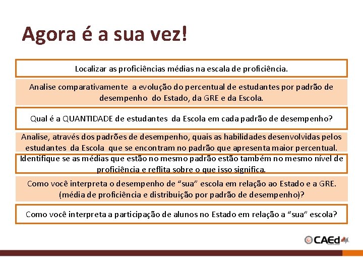 Agora é a sua vez! Localizar as proficiências médias na escala de proficiência. Analise Agora é a sua vez! Localizar as proficiências médias na escala de proficiência. Analise