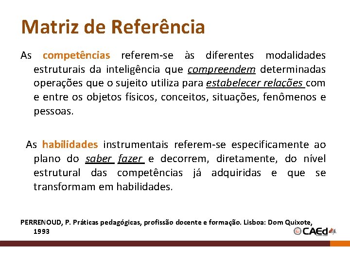 Matriz de Referência As competências referem-se às diferentes modalidades estruturais da inteligência que compreendem Matriz de Referência As competências referem-se às diferentes modalidades estruturais da inteligência que compreendem