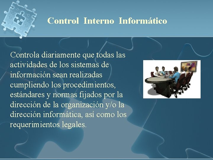 Control Interno Informático Controla diariamente que todas las actividades de los sistemas de información