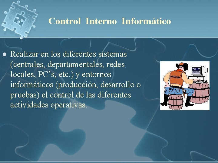 Control Interno Informático l Realizar en los diferentes sistemas (centrales, departamentales, redes locales, PC’s,