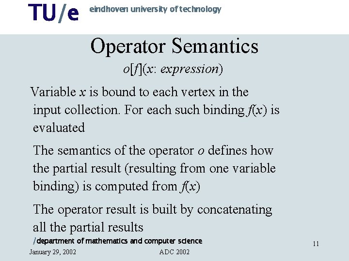 TU/e eindhoven university of technology Operator Semantics o[f](x: expression) Variable x is bound to