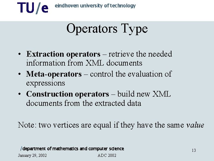 TU/e eindhoven university of technology Operators Type • Extraction operators – retrieve the needed