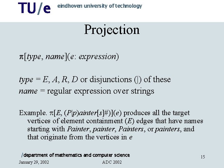 TU/e eindhoven university of technology Projection [type, name](e: expression) type = E, A, R,