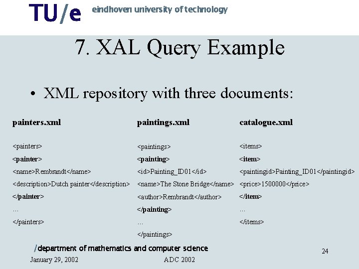 TU/e eindhoven university of technology 7. XAL Query Example • XML repository with three