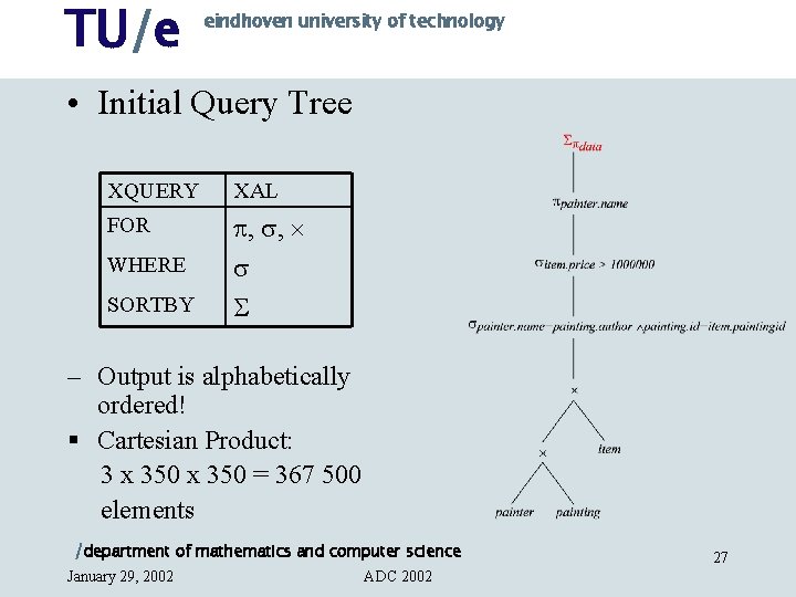 TU/e eindhoven university of technology • Initial Query Tree XQUERY XAL FOR , ,
