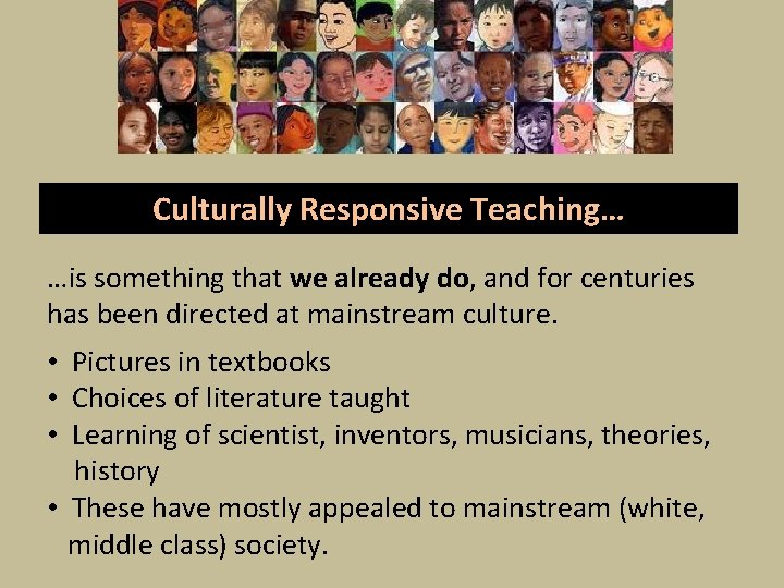 Culturally Responsive Teaching… …is something that we already do, and for centuries has been